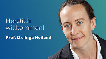 Herzlich Willkommen! Prof. Dr. Inga Heiland