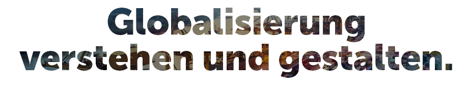 Mission: Globalisierung verstehen und gestalten